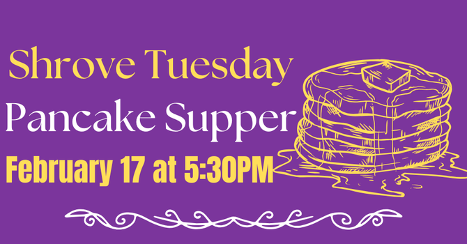 Shrove Tuesday Pancake Supper - Feb 17 at 5:30PM