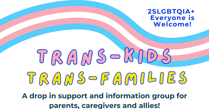 Trans-Kids Trans-Families Drop in Support Group