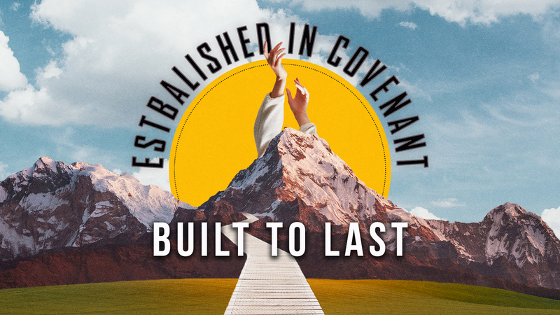 Established in Covenant — Built to Last