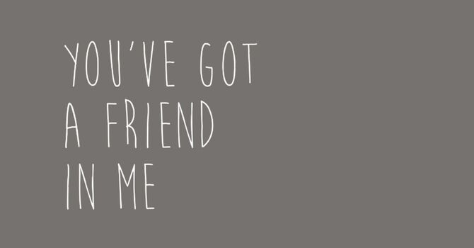 You've Got a Friend in Me - Week 2