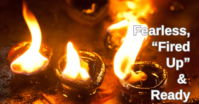 "Fearless, Fired Up & Ready to Go!"