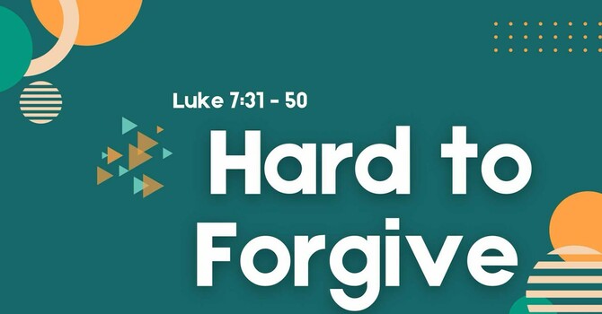 Hard to Follow - Luke 7:31-50