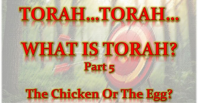 Torah...Torah...What Is Torah? Part 5