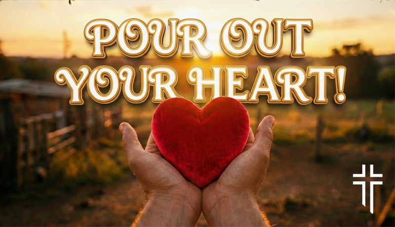 Pour Out Your Heart