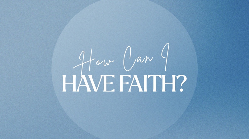 How Can I Have Faith