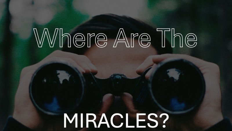 Where Are The Miracles?