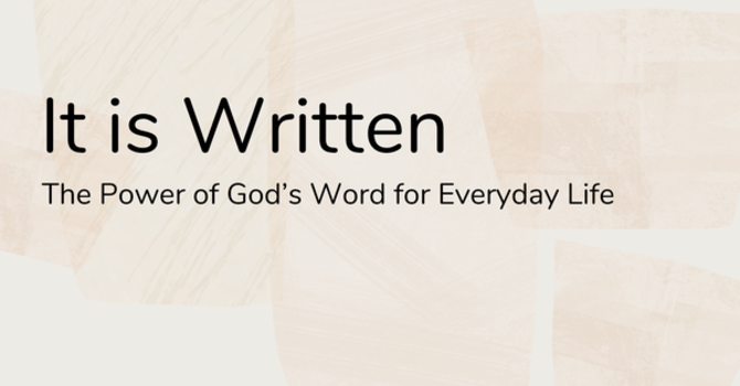 It is Written: The Power of Scripture for Everyday Life