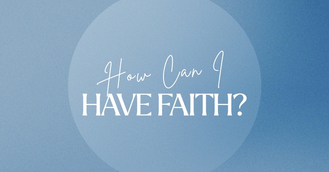 How Can I Have Faith