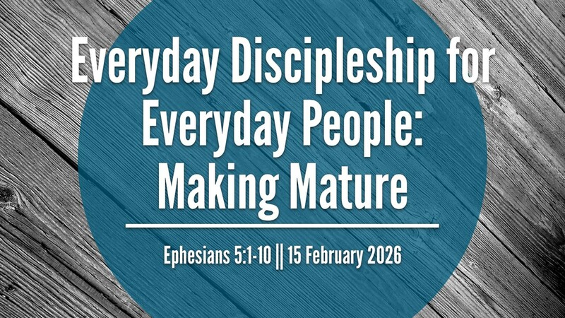Everyday Discipleship For Everyday People - Making Mature