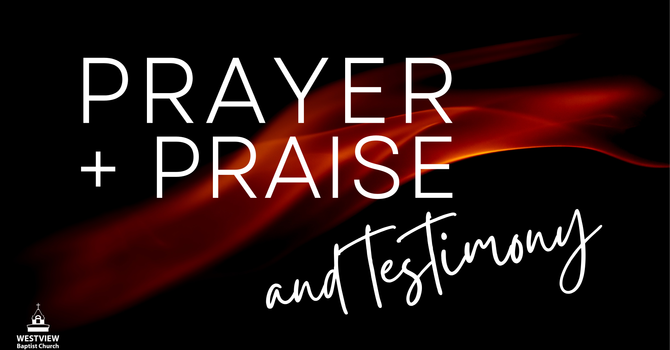 Prayer, Praise and Testimony