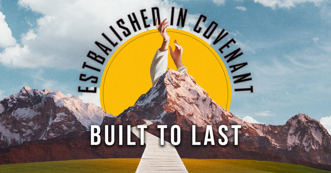 Established in Covenant — Built to Last