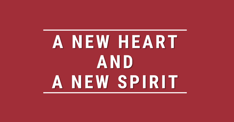 A New Heart + A New Spirit