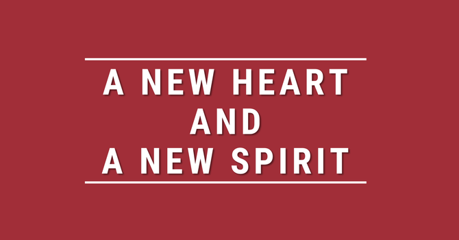 A New Heart + A New Spirit