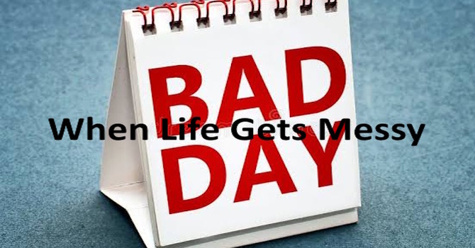 When Life Gets Messy