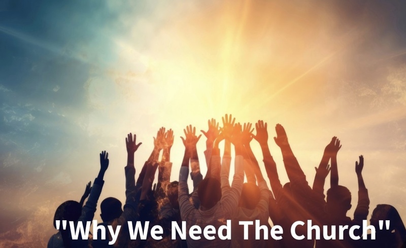 "Why We Need The Church"
