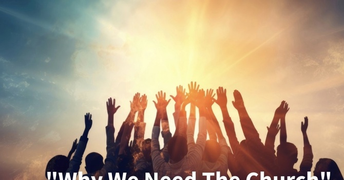 "Why We Need The Church"