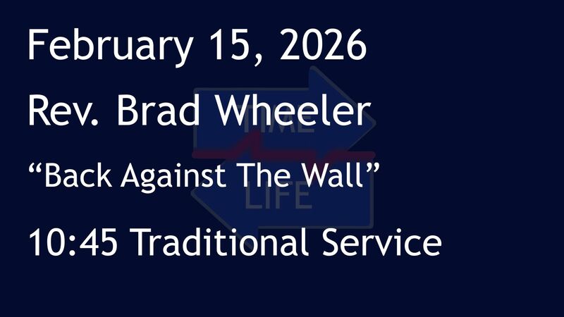 2-15-2026: Back Against The Wall - 10:45 Traditional service