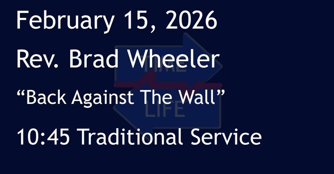 2-15-2026: Back Against The Wall - 10:45 Traditional service