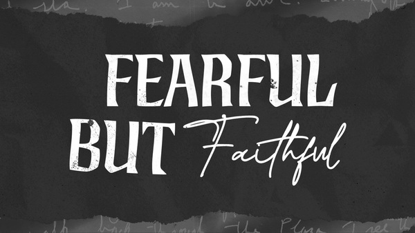 Fearful but Faithful
