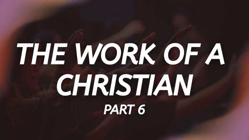 The Work of a Christian - PART 6 