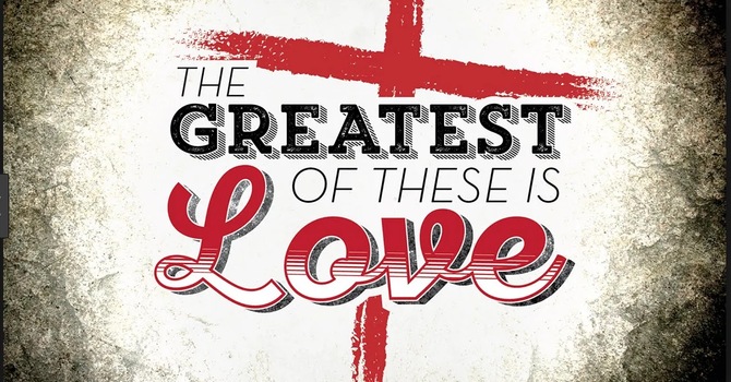 The Greatest of these is Love