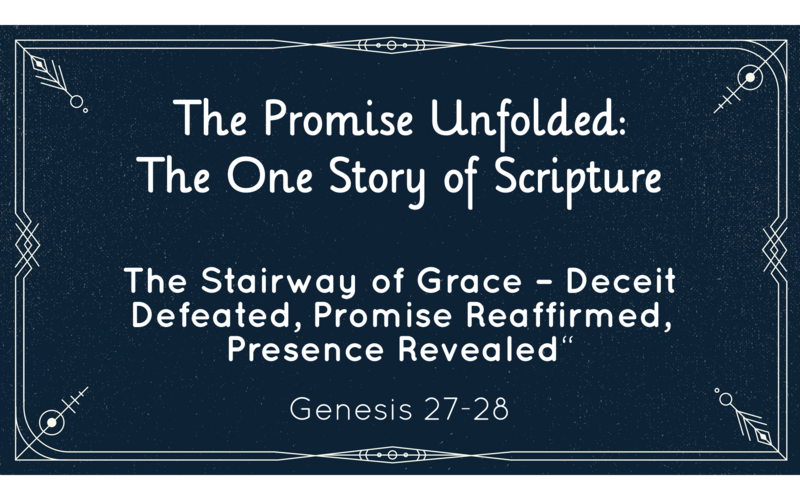 The Stairway of Grace – Deceit Defeated, Promise Reaffirmed, Presence Revealed