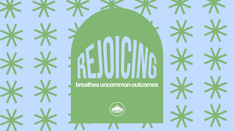Rejoicing Breathes Uncommon Outcomes