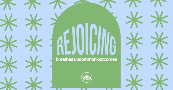 Rejoicing Breathes Uncommon Outcomes