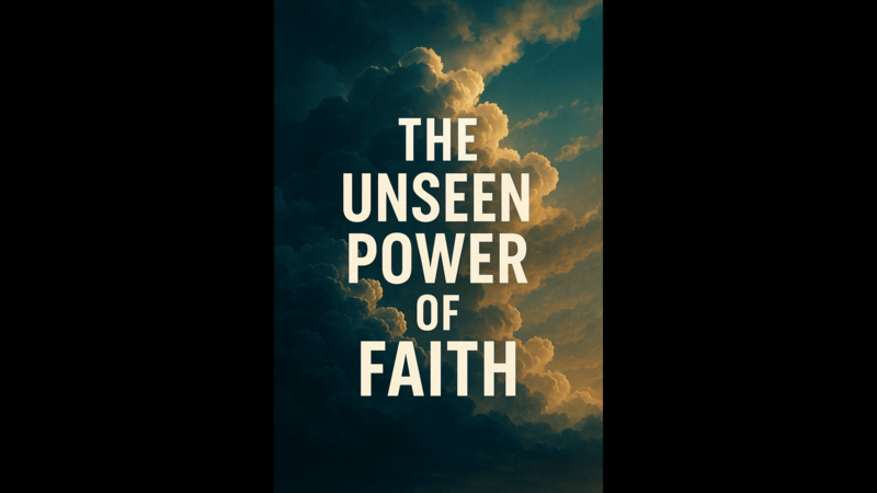 The Unseen Power of Faith