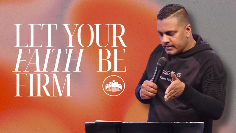Let Your Faith Be Firm