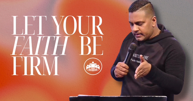 Let Your Faith Be Firm