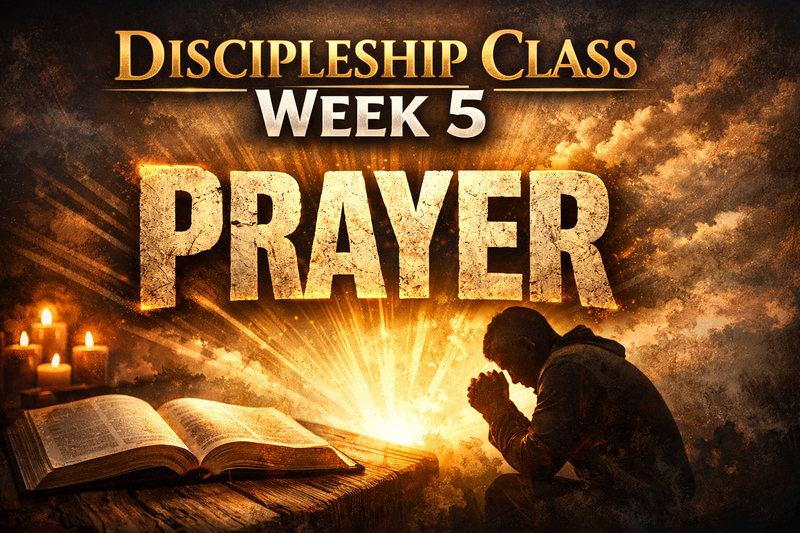 Discipleship Class Week 5 - Prayer