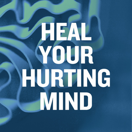 Heal Your Hurting Mind