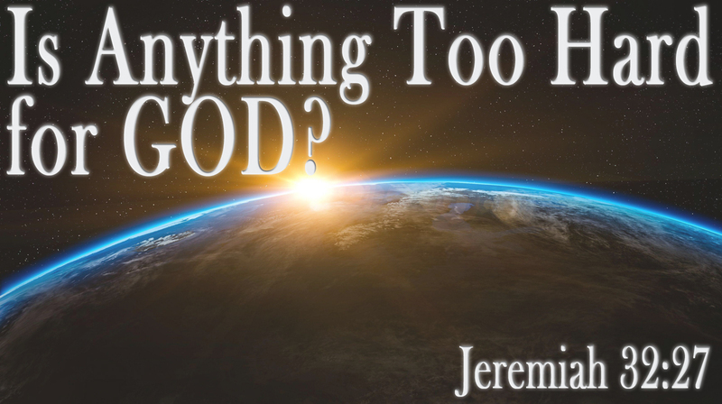 Is Anything Too Hard for God?