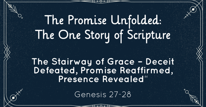 The Stairway of Grace – Deceit Defeated, Promise Reaffirmed, Presence Revealed