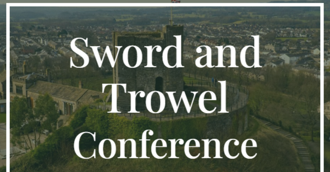 Sword & Trowel Conference