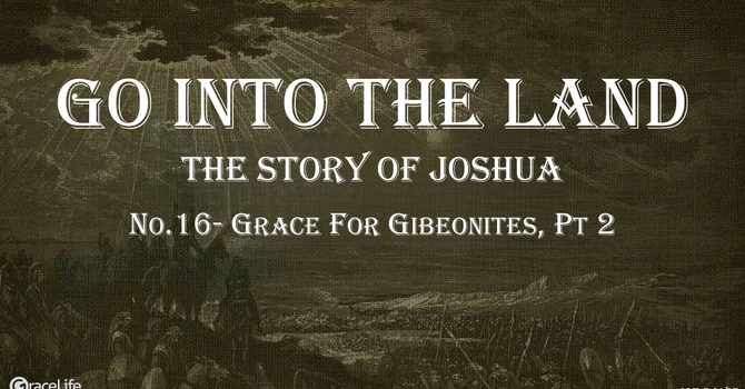 No.16- Grace For Gibeonites, Part 2