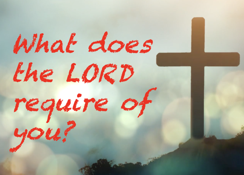 What does the LORD require of us?