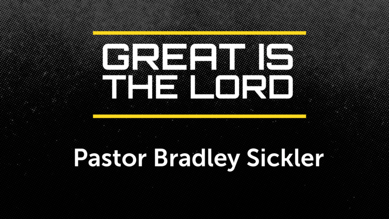 Great Is The Lord    Pastor Bradley Sickler