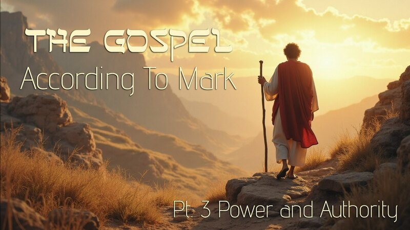 The Gospel According to Mark Pt. 3: "Power & Authority"