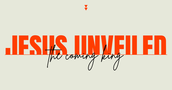Jesus Unveiled: Here He Comes!