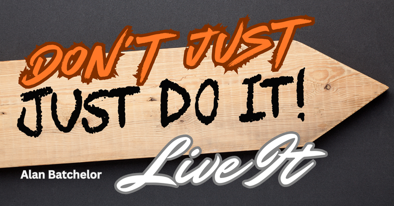 Don't Just Do it, Live it!