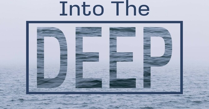 "Into The Deep" Sermon 5