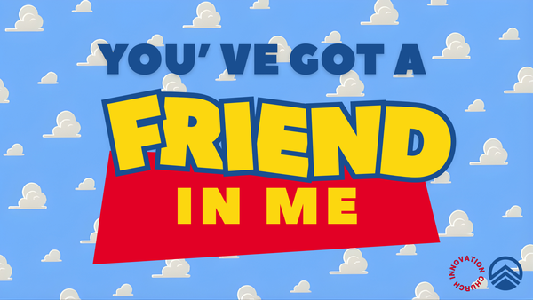 You Got A Friend In Me