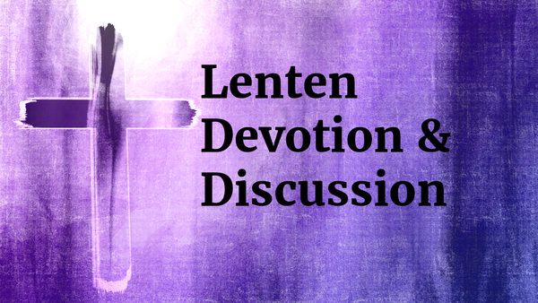 Lenten Weekly Devotion & Discussion