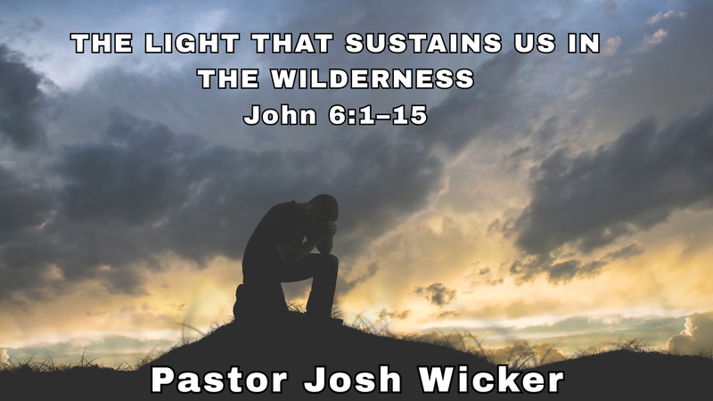 THE LIGHT THAT SUSTAINS US IN THE WILDERNESS