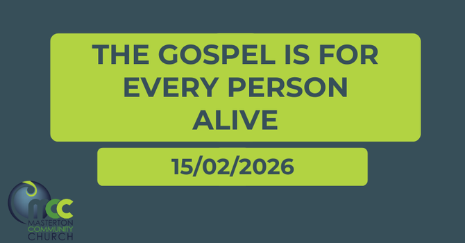 The Gospel is for every person alive.