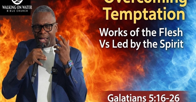 “Overcoming Temptation” - Works of the Flesh Vs. Led by the Spirit image
