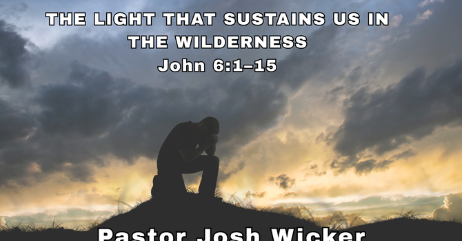 THE LIGHT THAT SUSTAINS US IN THE WILDERNESS