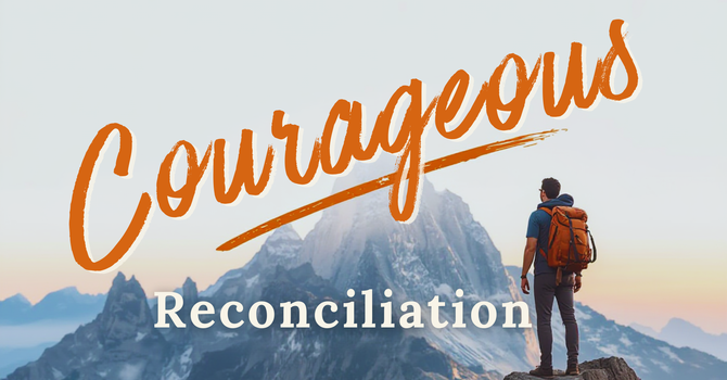 Courageous Reconciliation